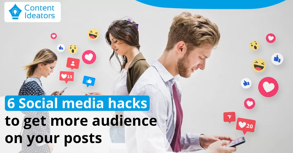 6 Social media hacks to get more audience on your posts