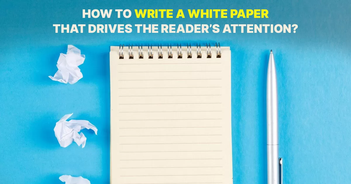 How to Write a White Paper That Drives the Reader’s Attention?
