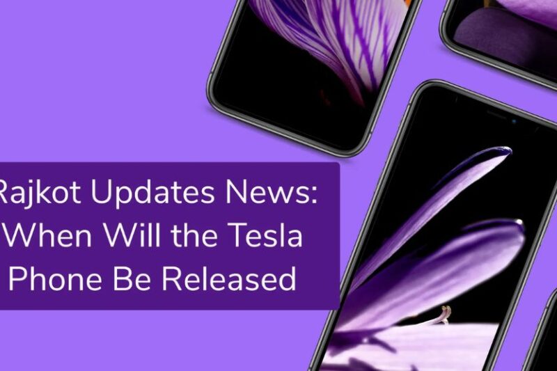 Rajkot Updates News:When Will The Tesla Phone Be Released – Full Details