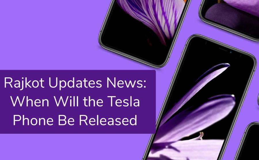 Rajkot Updates News:When Will The Tesla Phone Be Released – Full Details