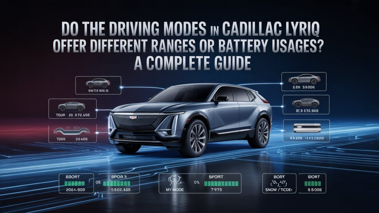 Do the Driving Modes in Cadillac Lyriq Offer Different Ranges or Battery Usages? A Complete Guide
