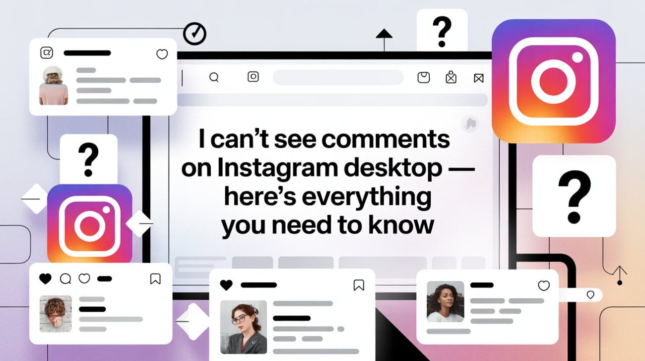 I Can't See Comments On Instagram Desktop — Here's Everything You Need to Know