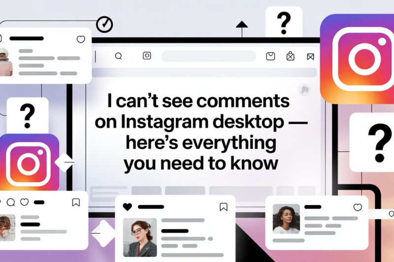 I Can't See Comments On Instagram Desktop — Here's Everything You Need to Know