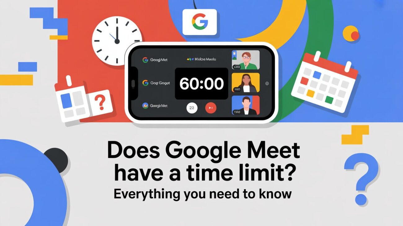 Does Google Meet Have a Time Limit? Everything You Need to Know