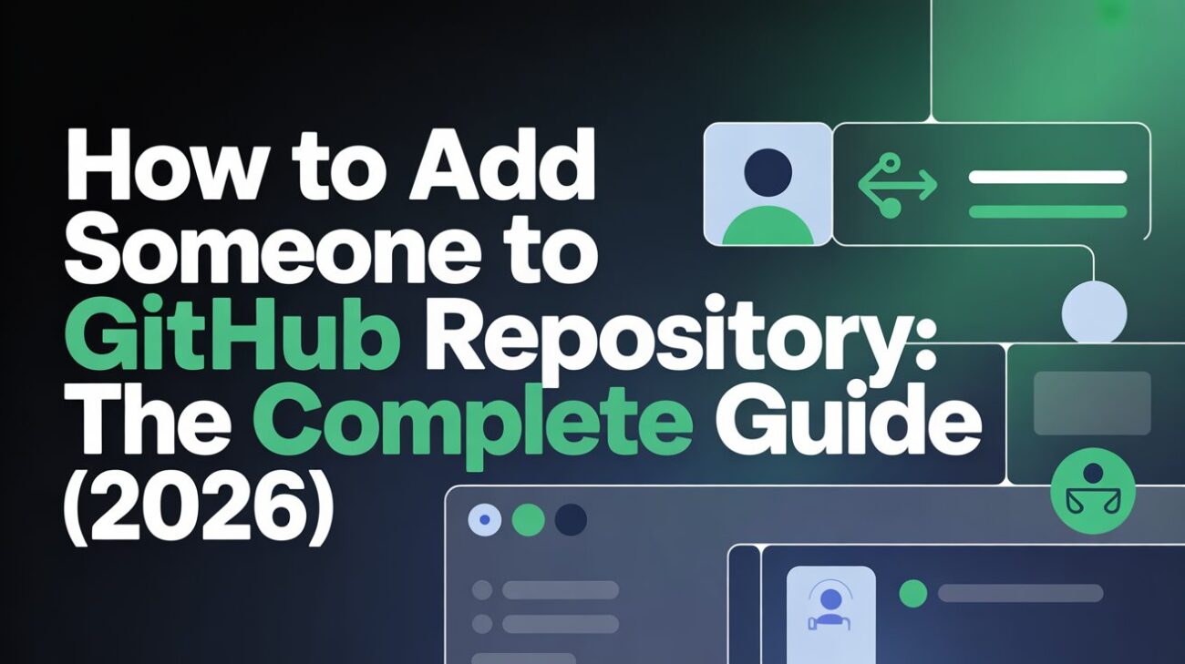 How to Add Someone to GitHub Repository: The Complete Guide (2026)