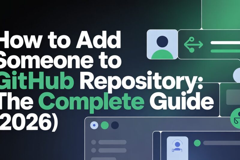 How to Add Someone to GitHub Repository: The Complete Guide (2026)