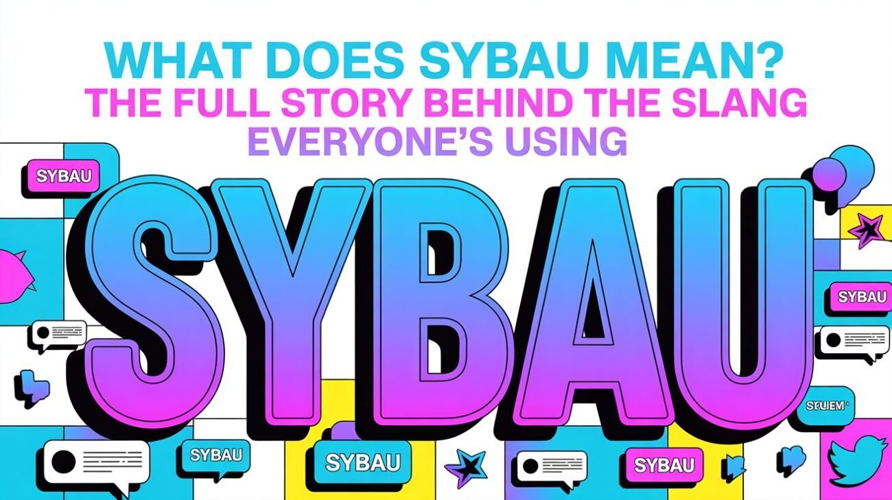 What Does SYBAU Mean? The Full Story Behind the Slang Everyone's Using