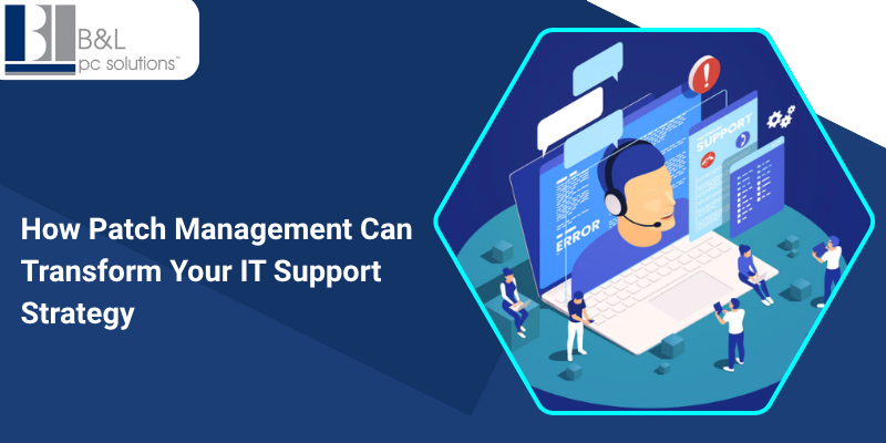 How Patch Management Can Transform Your IT Support Strategy
