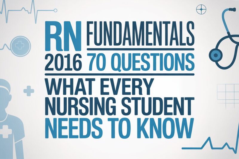 RN Fundamentals 2016 70 Questions: What Every Nursing Student Needs to Know