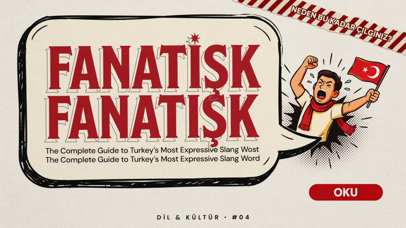 Fanatişk: The Complete Guide to Turkey's Most Expressive Slang Word