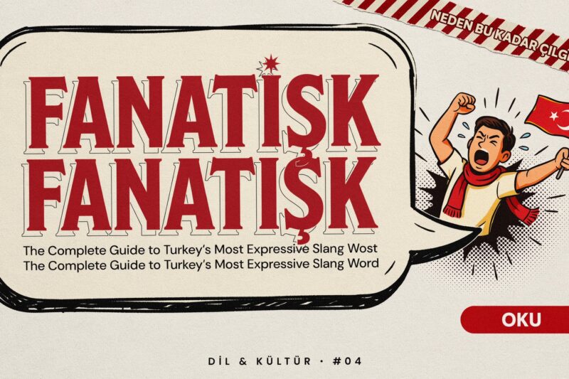 Fanatişk: The Complete Guide to Turkey’s Most Expressive Slang Word
