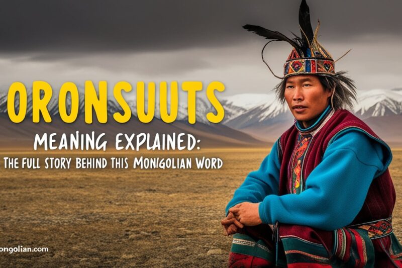 Oronsuuts Meaning Explained: The Full Story Behind This Mongolian Word