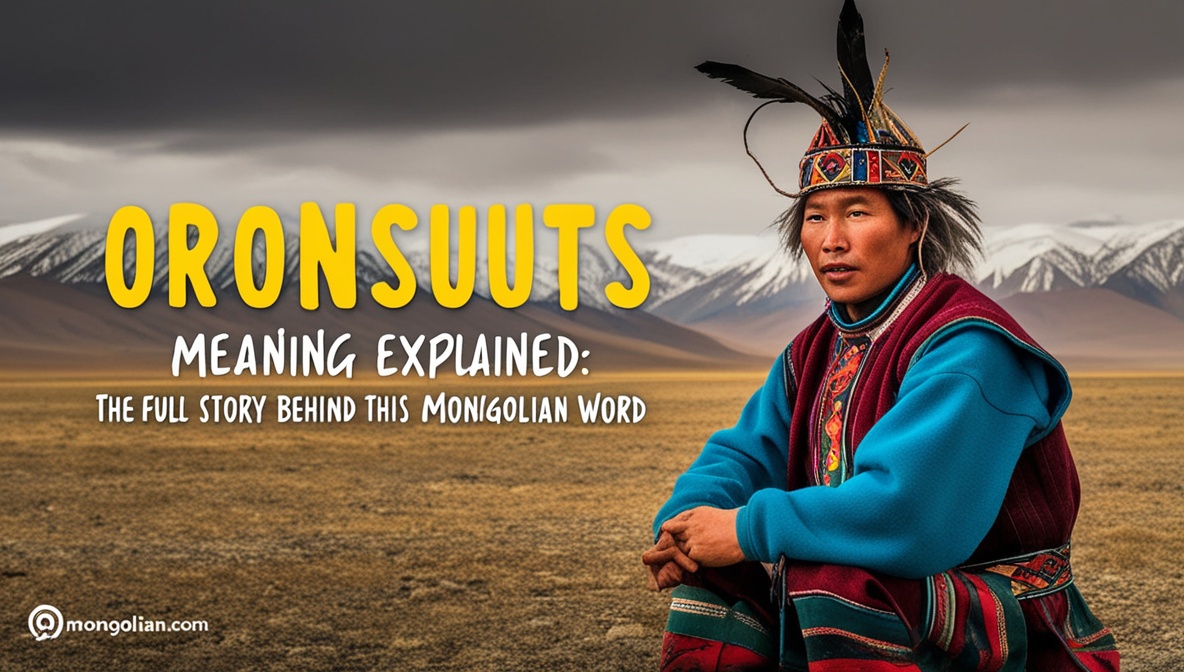 Oronsuuts Meaning Explained: The Full Story Behind This Mongolian Word
